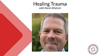 Healing Trauma - with Norm Wielsch