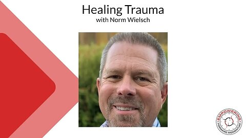 Healing Trauma - with Norm Wielsch