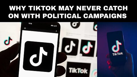 Why TikTok May Never Catch On With Political Campaigns