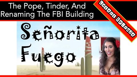 The Pope, Tinder, And Renaming The FBI Building With Señorita Fuego
