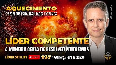 Líder Competente: A Maneira Certa De Resolver Problemas - Líder de Elite LIVE #037 (4K)