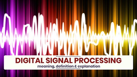 What is DIGITAL SIGNAL PROCESSING?