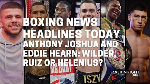 Anthony Joshua and Eddie Hearn: Wilder, Ruiz or Helenius? | Talkin' Fight