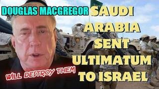 Douglas MacGregor: Saudi Arabia sent an ultimatum to Israel