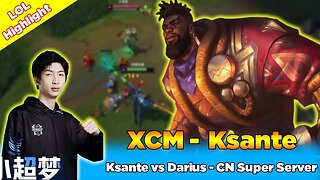 Xiao Chao Meng Ksante vs Darius - CN Super Server - Epic Treasure