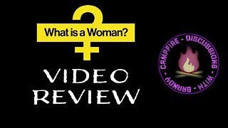 What is a Woman Video Review - Campfire Discussion with Brandy (Weekly Live) - Episode #30