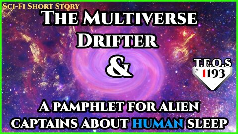 The Multiverse Drifter & A pamphlet for alien captains about human sleep | HFY | TFOS1193