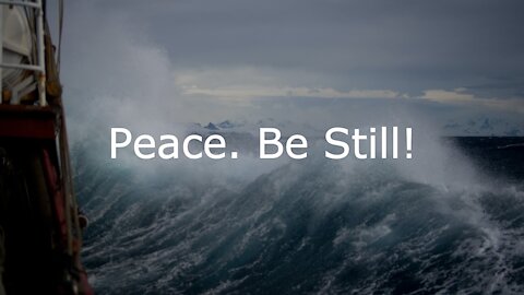Peace. Be Still! Mark 4:35-41