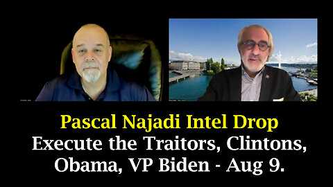 Pascal Najadi Intel Drop - Execute the Traitors, Clintons, Obama, VP Biden | Aug 9