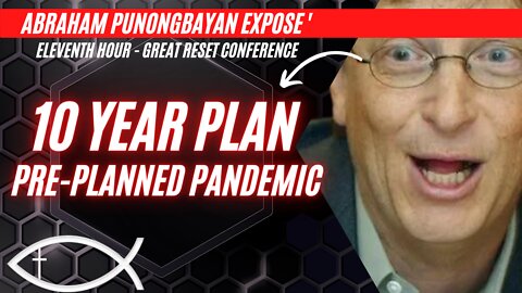 Ten-Year Plan Pandemic - Eleventh Hour Great Reset Conference - Abraham Punongbayan