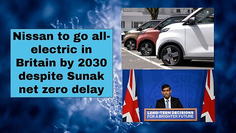 Nissan to go all electric in Britain by 2030 despite Sunak net zero delay
