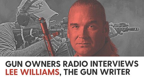 Gun Owners Radio Interviews Lee Williams, the Gun Writer