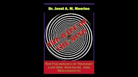 The Rape of the Mind: Psychology of Thought Control, Menticide, and Brainwashing Joost A. M. Meerloo