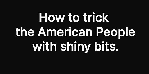 OS: How to trick the American People with shiny bits.