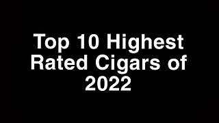 Top 10 Highest Rated Cigars of 2022