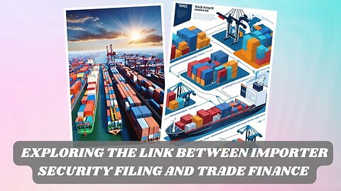 Securing Transactions: The Role of Importer Security Filing in Global Trade Finance