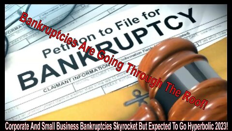 Corporate And Small Business Bankruptcies Skyrocket But Expected To Go Hyperbolic 2023!