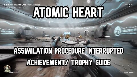 Atomic Heart Assimilation Procedure Interrupted Achievement & Trophy Guide