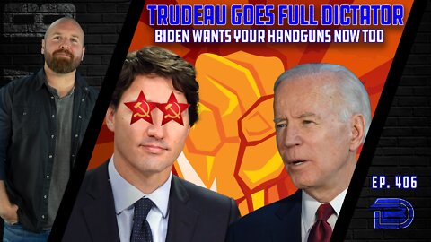 Trudeau Goes Full Dictator, Taking Guns | Biden Wants Your 9mm Handguns Too | Ep 406