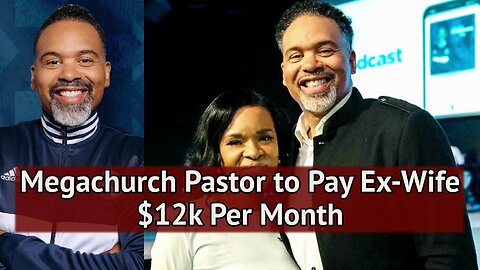 Megachurch pastor to pay ex-wife $12K per month in alimony after 33 years of marriage