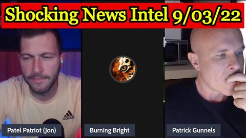 Patel Patriot & Patrick Gunnels & Burning Bright Shocking News Intel 9/03/22