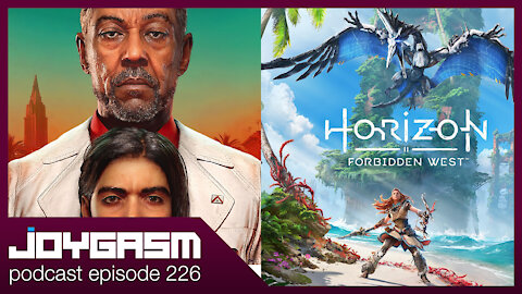 Joygasm Podcast Ep 226: Horizon Forbidden West & Far Cry 6 Gameplay Impressions