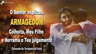 ARMAGEDOM… Colheita, Meu Filho e derrama o Teu julgamento 🎺 Chamada da Trombeta de Deus