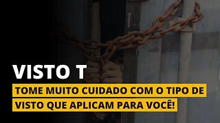 VISTO T - Cuidado com o tipo de visto que aplicam para você!