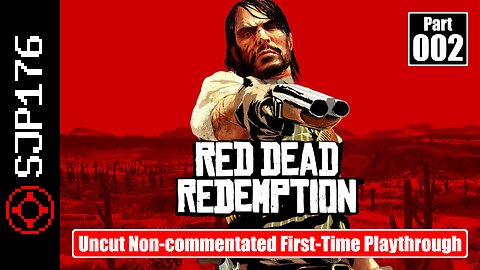 Red Dead Redemption: GotY Edition—Part 002—Uncut Non-commentated First-Time Playthrough