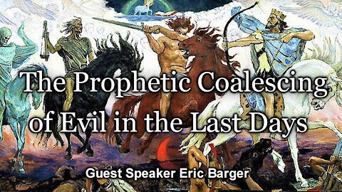 The Prophetic Coalescing of Evil in the Last Days