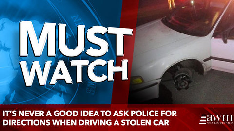 It’s never a good idea to ask police for directions when driving a stolen car