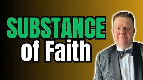 You Need To Know How The Bible Defines Faith | Faith is the Substance
