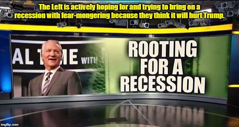 Bill Maher and the media are fear-mongering bring on a recession