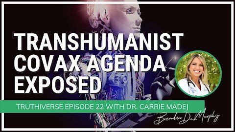 The Transhumanist Covax Agenda Exposed with Dr Carrie Madej - Truthiverse Episode 22