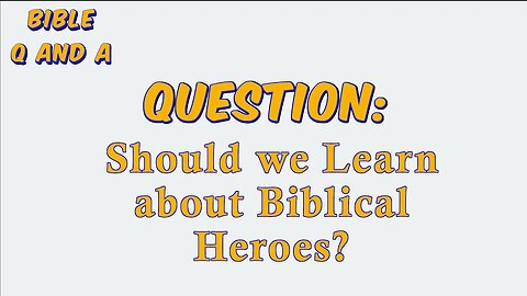 Learning about Biblical Heroes