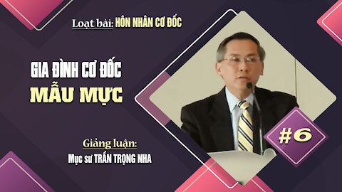 #6 - GIA ĐÌNH CƠ ĐỐC MẪU MỰC - Êphêsô 5:22-33 || Mục sư TRẦN TRỌNG NHA