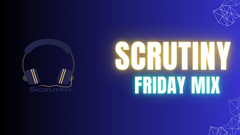 Scrutiny Friday mix