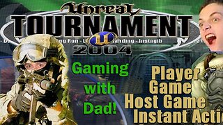 Dad and I Play Some Games! (Unreal Tournament 2004)