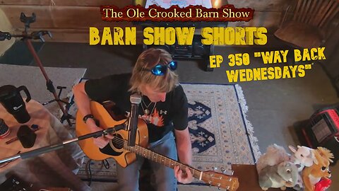 "Barn Show Shorts" Ep. #350 “Way Back Wednesdays”