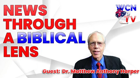 10/31/2023 – Guest: Dr. Matthew Anthony Harper; Topic: “News Through A Biblical Lens”