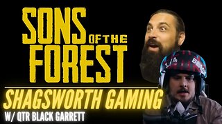 The Sons of the Forest continues w/ QTR Black Garrett.