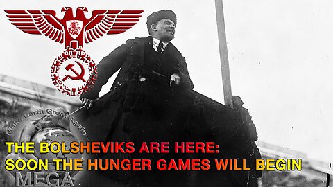 THE BOLSHEVIKS ARE HERE: SOON THE HUNGER GAMES WILL BEGIN