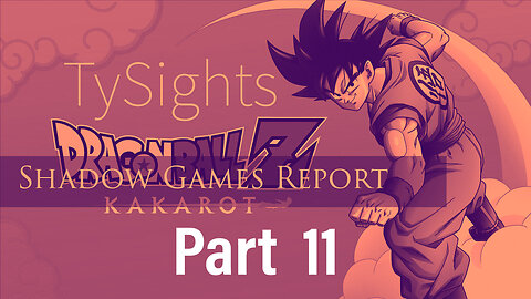 Hard Times Make Strong Men / #DragonballZKakarot - Part 11 #TySights #SGR 8/6/24 9:30am