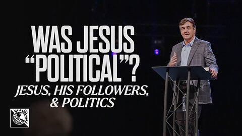 Jesus, His Followers, & Politics [Was Jesus “Political”?]