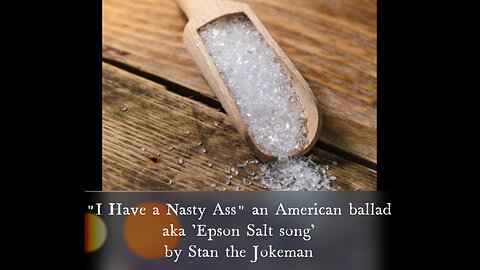 Epson Salt Song w/lyrics below: For Men Around the World! DO NOT Ignore Mr Nasty Ass!