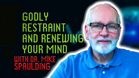 Godly Restraint | Renewing Your Mind | Mike Spaulding