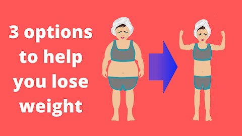 Three options to help you lose weight - weight loss