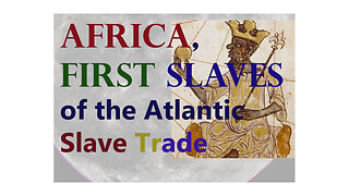 Africa' First Slaves of the trans Atlantic Slave Trade