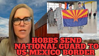 Katie Hobbs Sends National Guard to US-Mexico Border | Border Crisis