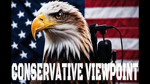 Conservative Viewpoint 7/25/24 8pm ET